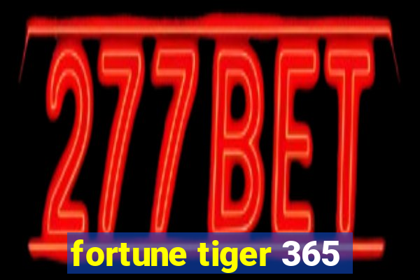 fortune tiger 365